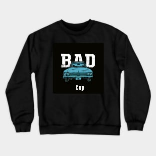 Bad Cop Crewneck Sweatshirt